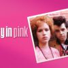 Pretty in Pink - A Look Back at Teenage Angst & Timeless Style