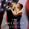 The American President - A Look at Power, Politics & Principle