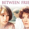 Just Between Friends - Quiet Grief & Complicated Bonds
